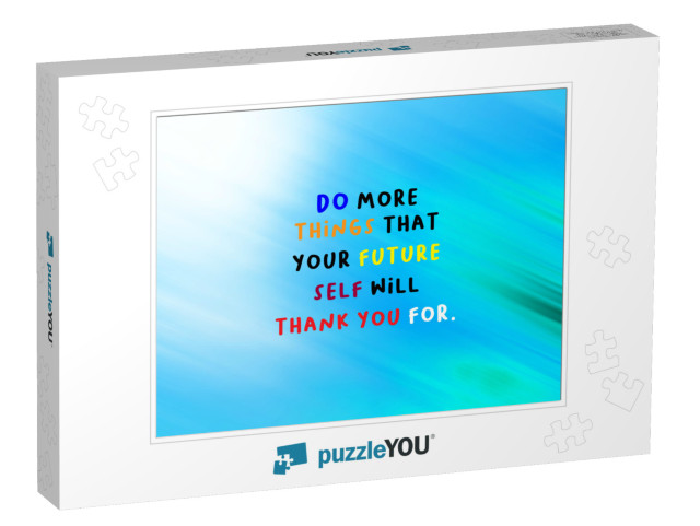 Motivational Quote - Do More Things that Your Future Self... Jigsaw Puzzle